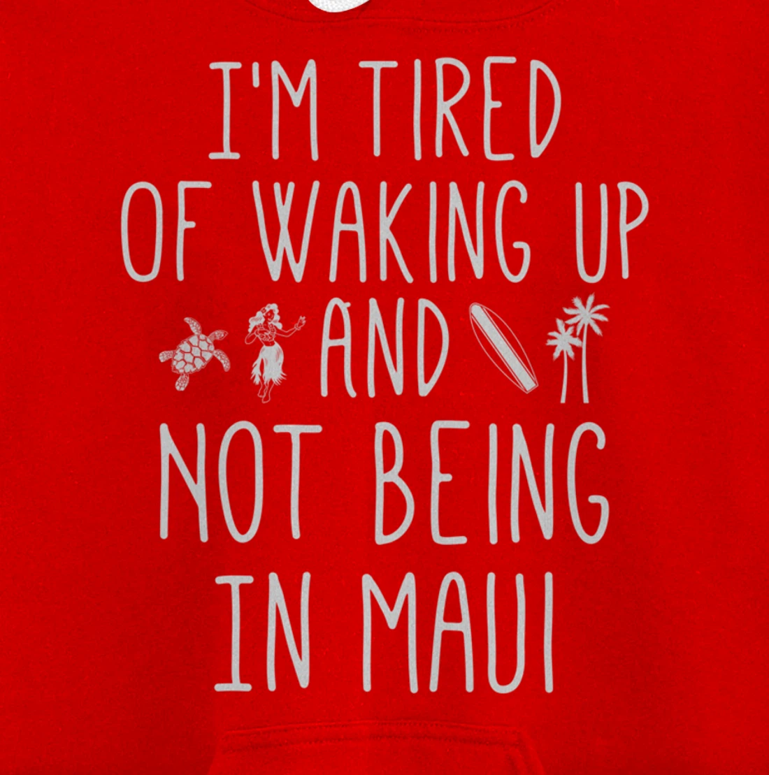 I’m Tired of Waking Up and Not Being In Maui Funny Hawaiian Pullover Hoodie