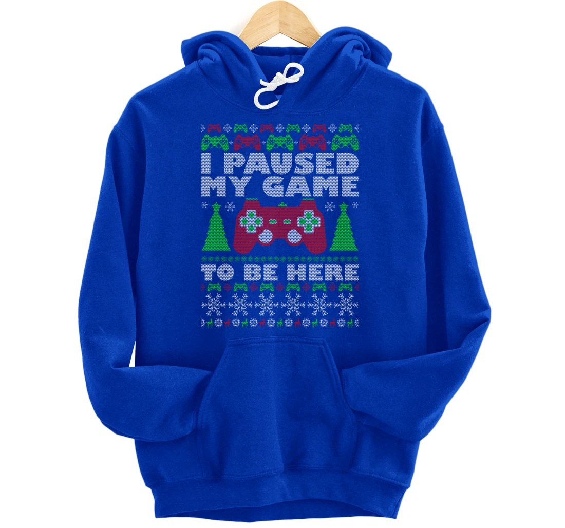 Ugly Sweater I Paused My Game To Be Here Gamer Pullover Hoodie