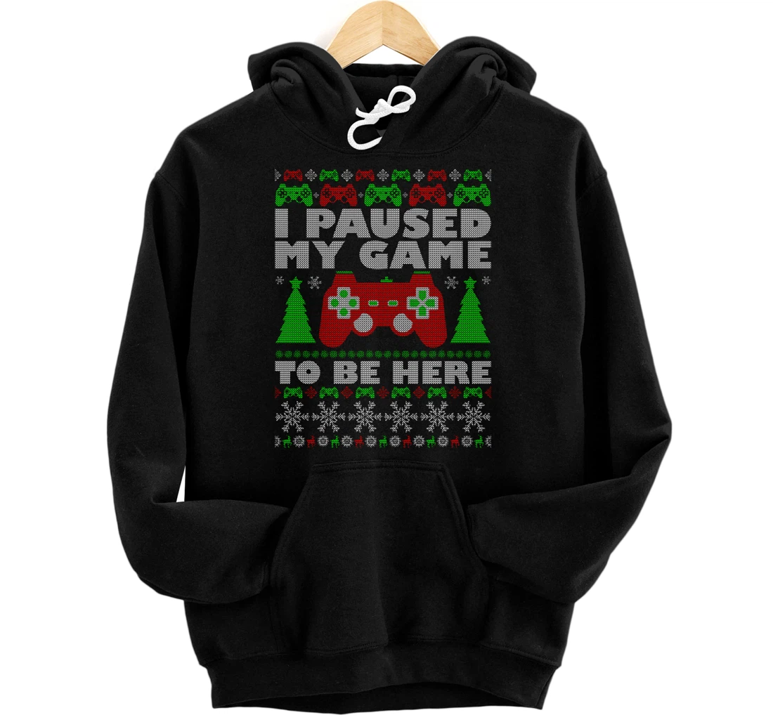Ugly Sweater I Paused My Game To Be Here Gamer Pullover Hoodie