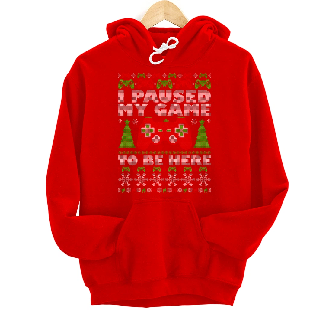 Ugly Sweater I Paused My Game To Be Here Gamer Pullover Hoodie