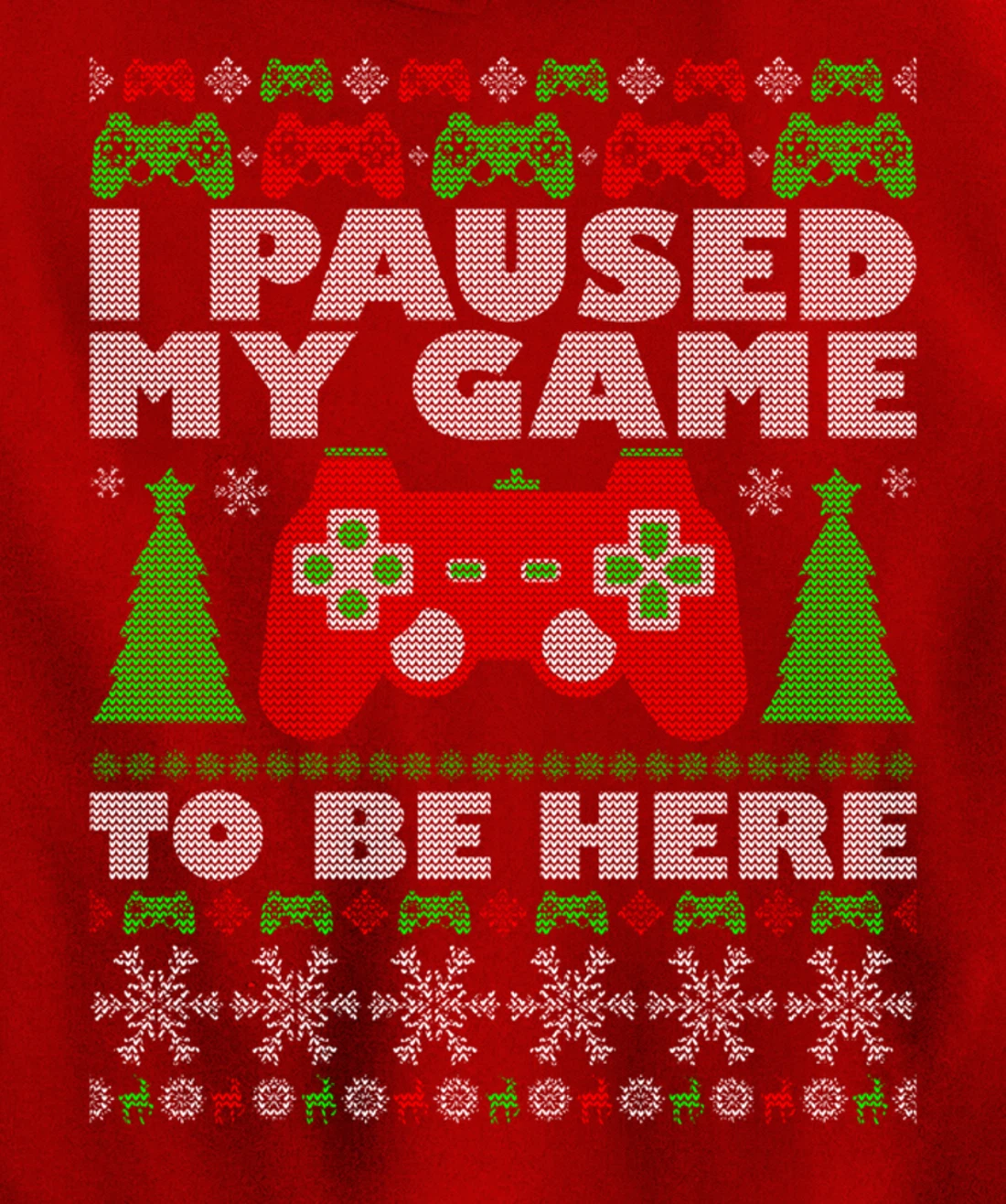 Ugly Sweater I Paused My Game To Be Here Gamer Pullover Hoodie
