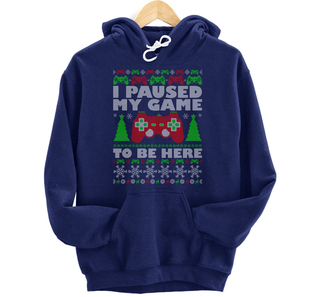 Ugly Sweater I Paused My Game To Be Here Gamer Pullover Hoodie