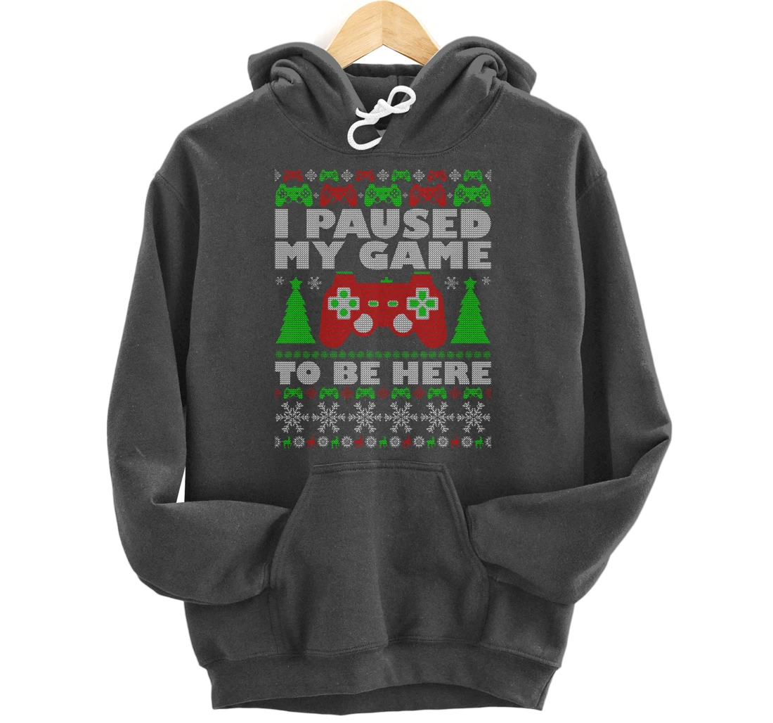 Ugly Sweater I Paused My Game To Be Here Gamer Pullover Hoodie
