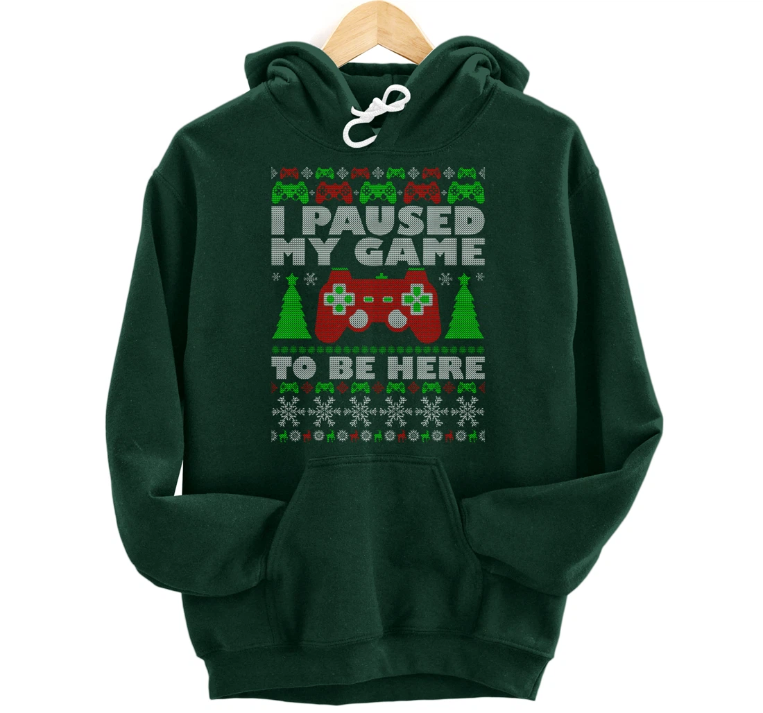 Ugly Sweater I Paused My Game To Be Here Gamer Pullover Hoodie