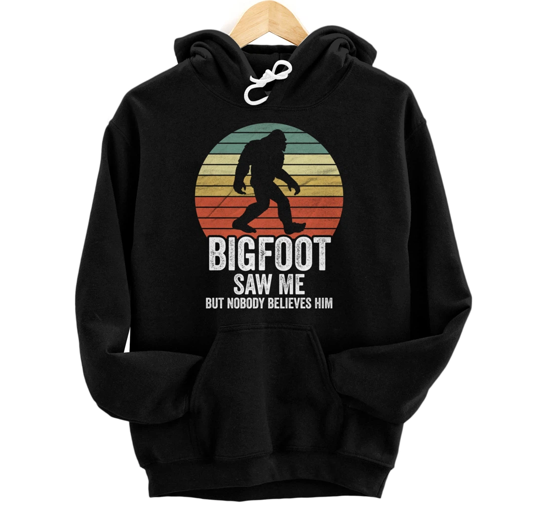 Bigfoot Saw Me But Nobody Believes Him - Sasquatch Pullover Hoodie