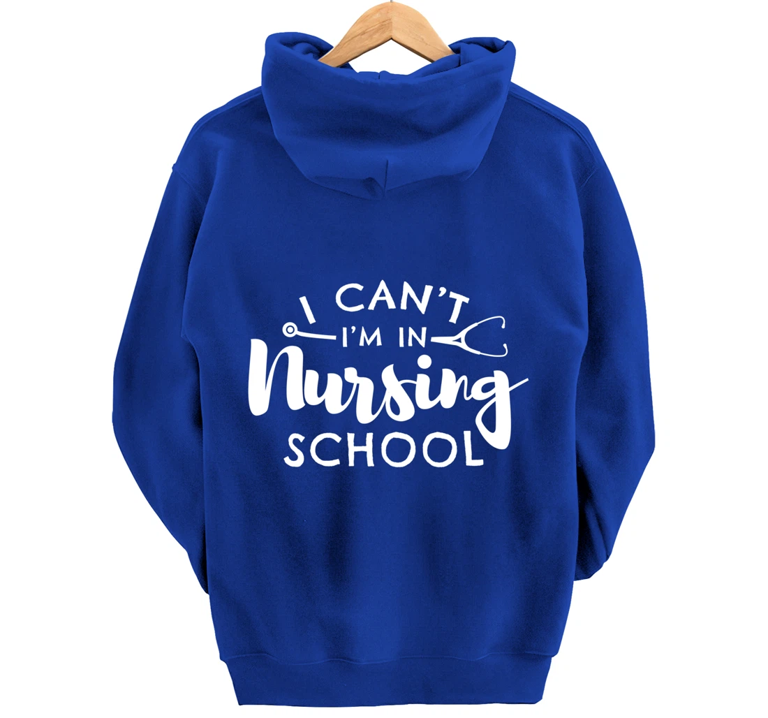 Nurse Student Gifts I Can't I'm In Nursing School Pullover Hoodie