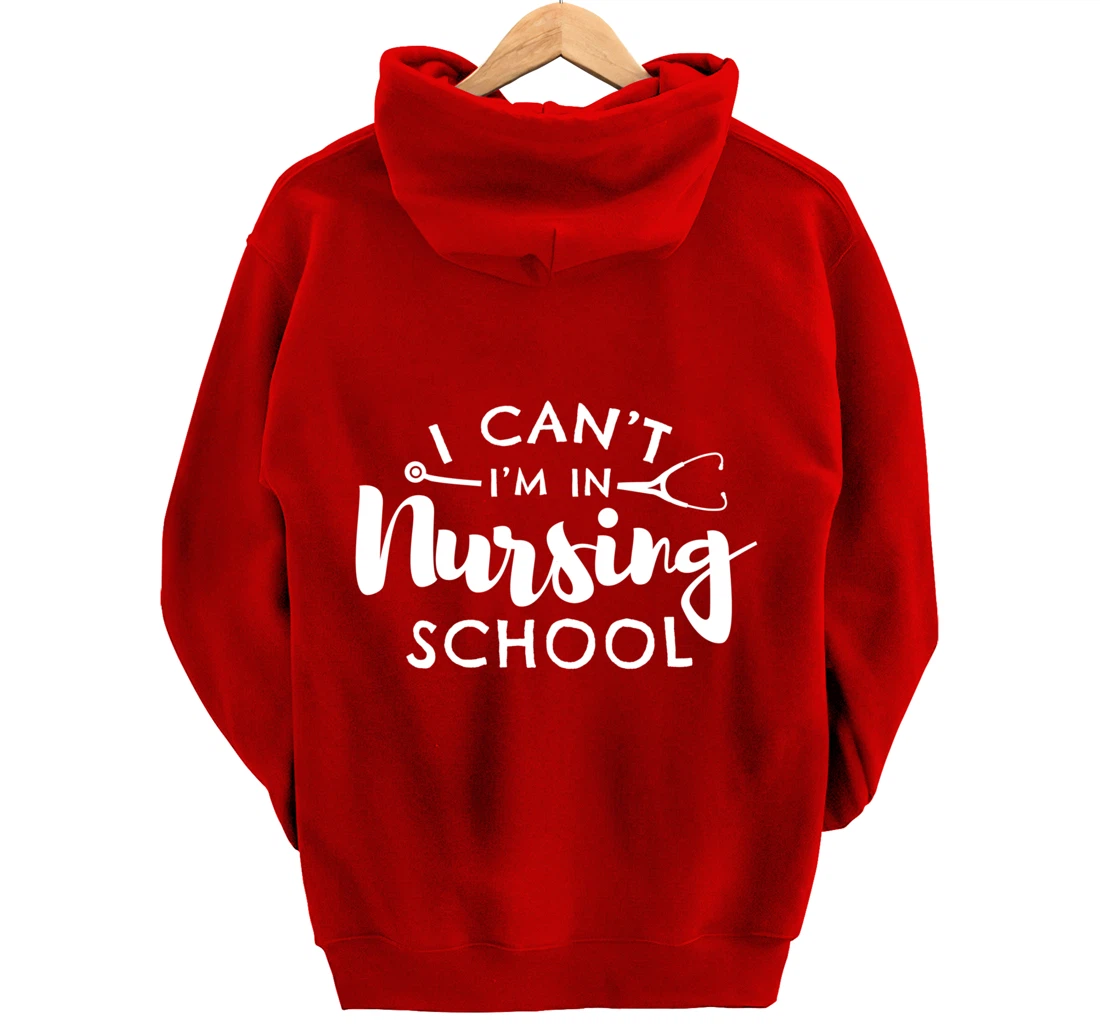 Nurse Student Gifts I Can't I'm In Nursing School Pullover Hoodie