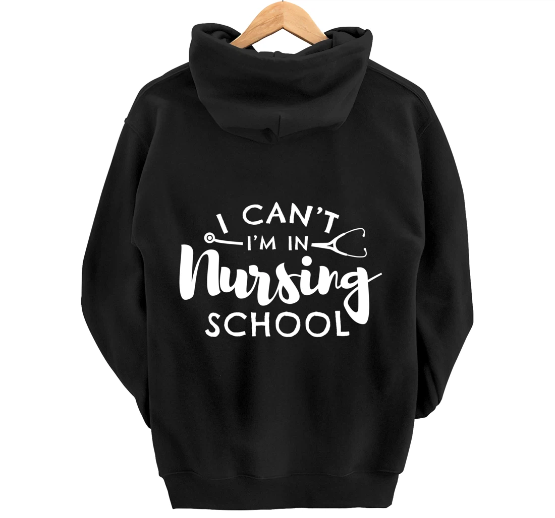 Nurse Student Gifts I Can't I'm In Nursing School Pullover Hoodie
