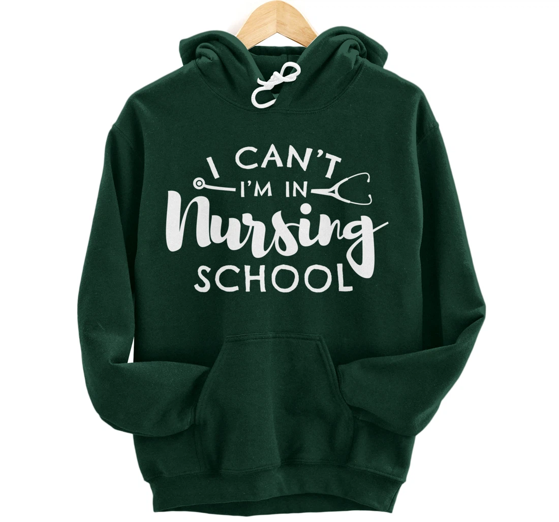 Nurse Student Gifts I Can't I'm In Nursing School Pullover Hoodie