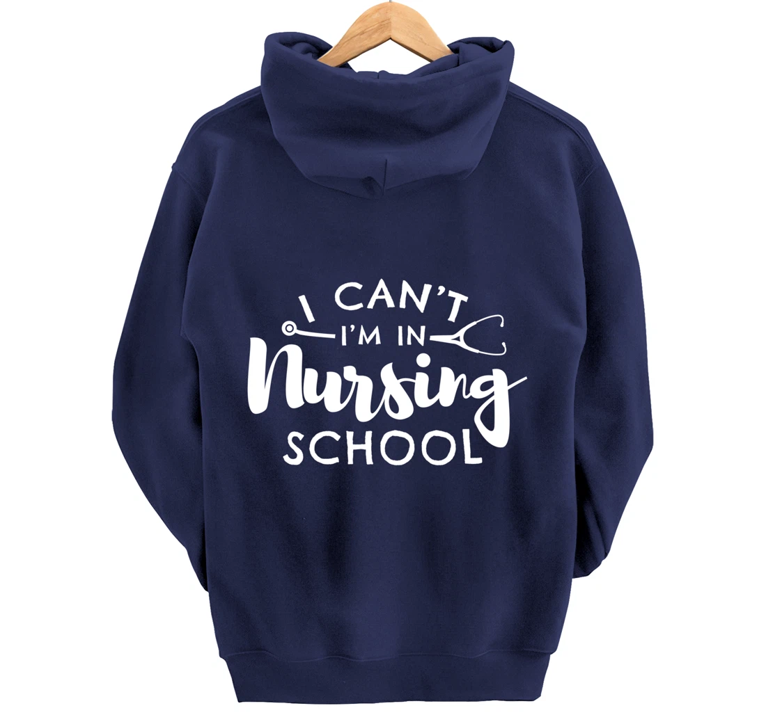 Nurse Student Gifts I Can't I'm In Nursing School Pullover Hoodie