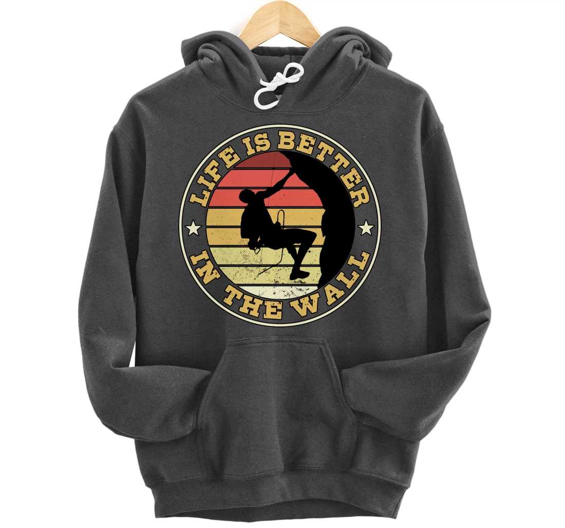 Life Is Better In The Wall Climber Gift Rock Climbing Pullover Hoodie