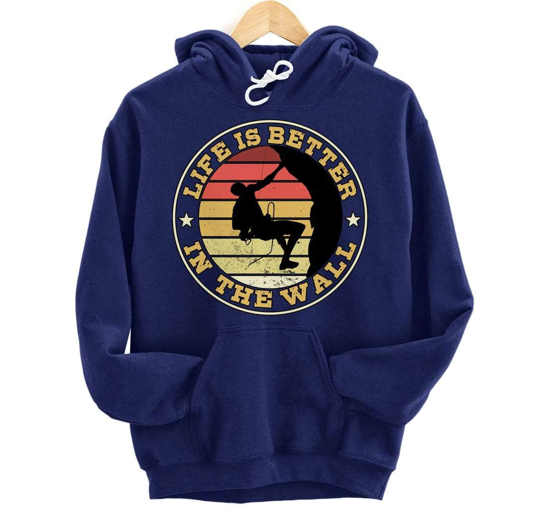 Life Is Better In The Wall Climber Gift Rock Climbing Pullover Hoodie