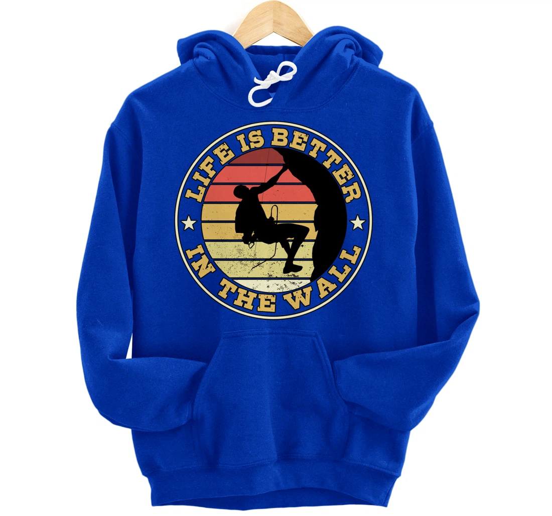 Life Is Better In The Wall Climber Gift Rock Climbing Pullover Hoodie
