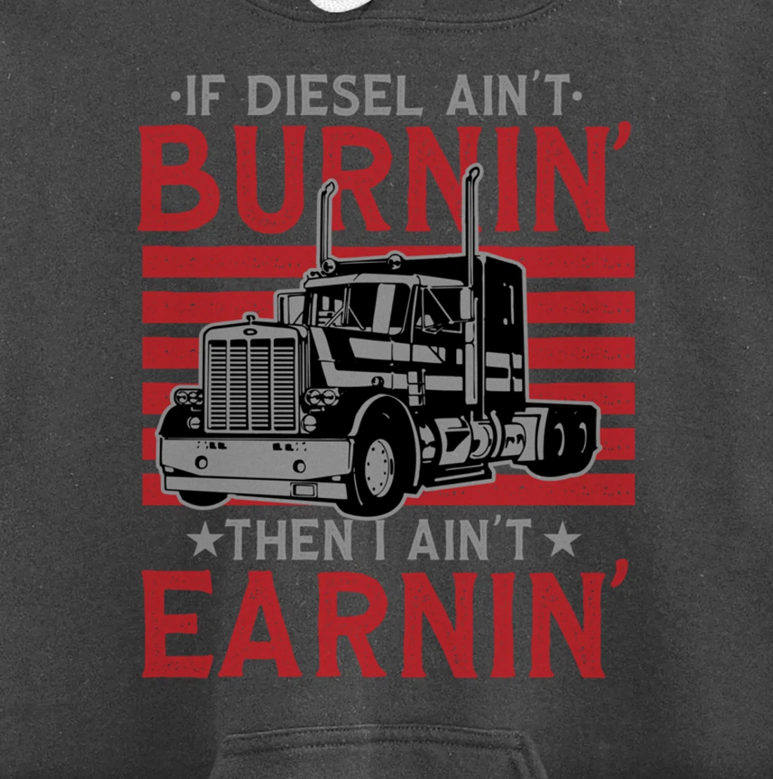 If Diesel Ain't Burning Then I Ain't Earning Truck Driver Pullover Hoodie