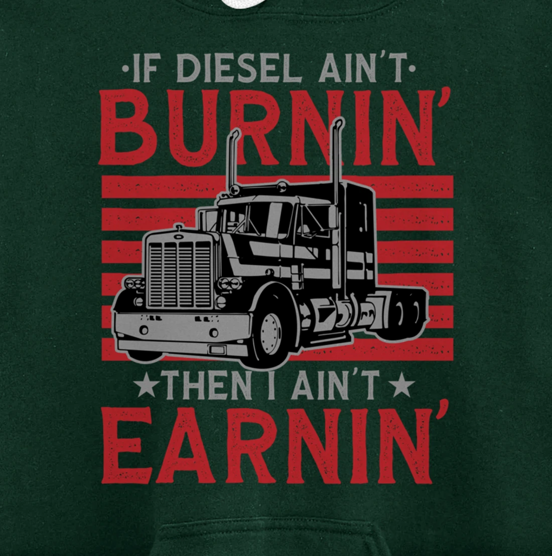 If Diesel Ain't Burning Then I Ain't Earning Truck Driver Pullover Hoodie