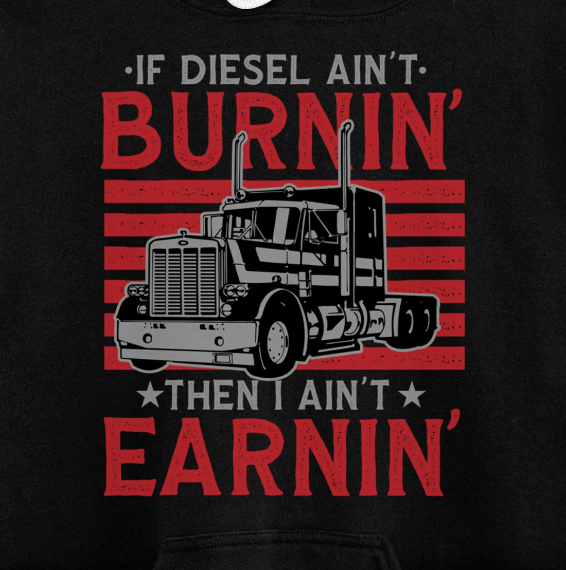 If Diesel Ain't Burning Then I Ain't Earning Truck Driver Pullover Hoodie