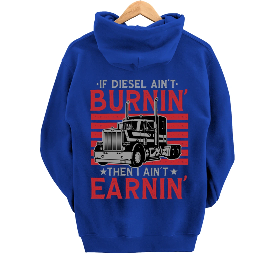 If Diesel Ain't Burning Then I Ain't Earning Truck Driver Pullover Hoodie
