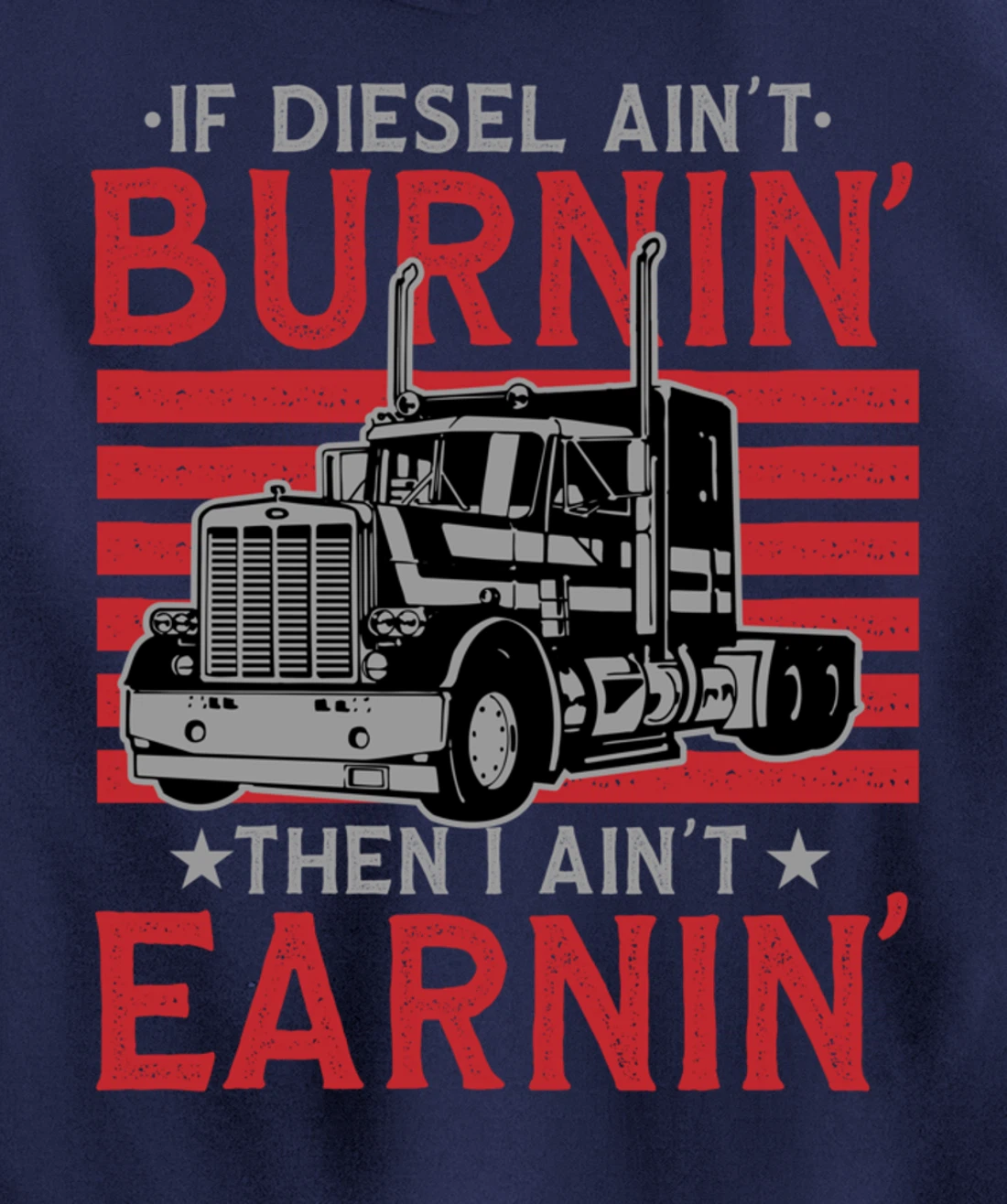 If Diesel Ain't Burning Then I Ain't Earning Truck Driver Pullover Hoodie