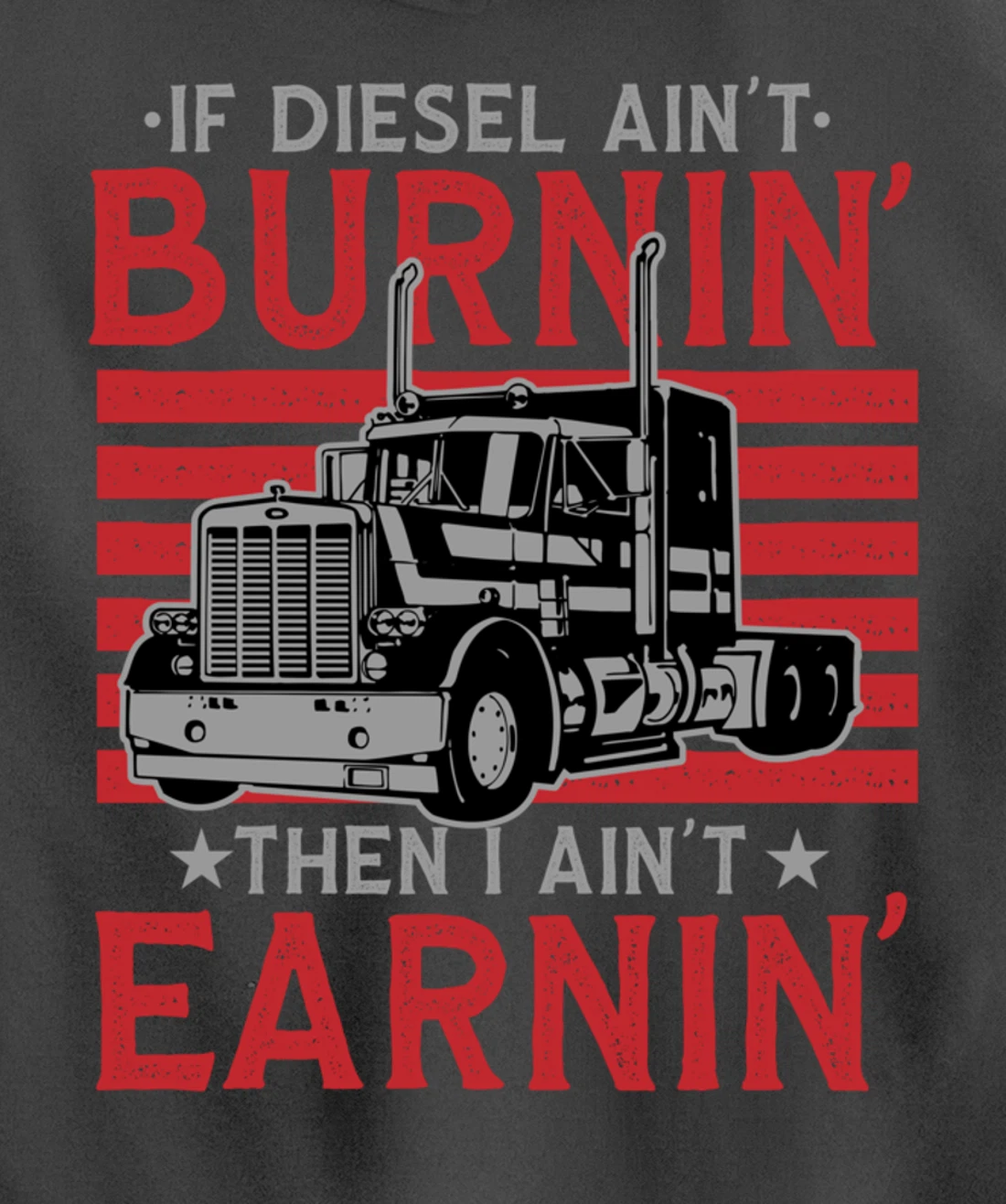 If Diesel Ain't Burning Then I Ain't Earning Truck Driver Pullover Hoodie