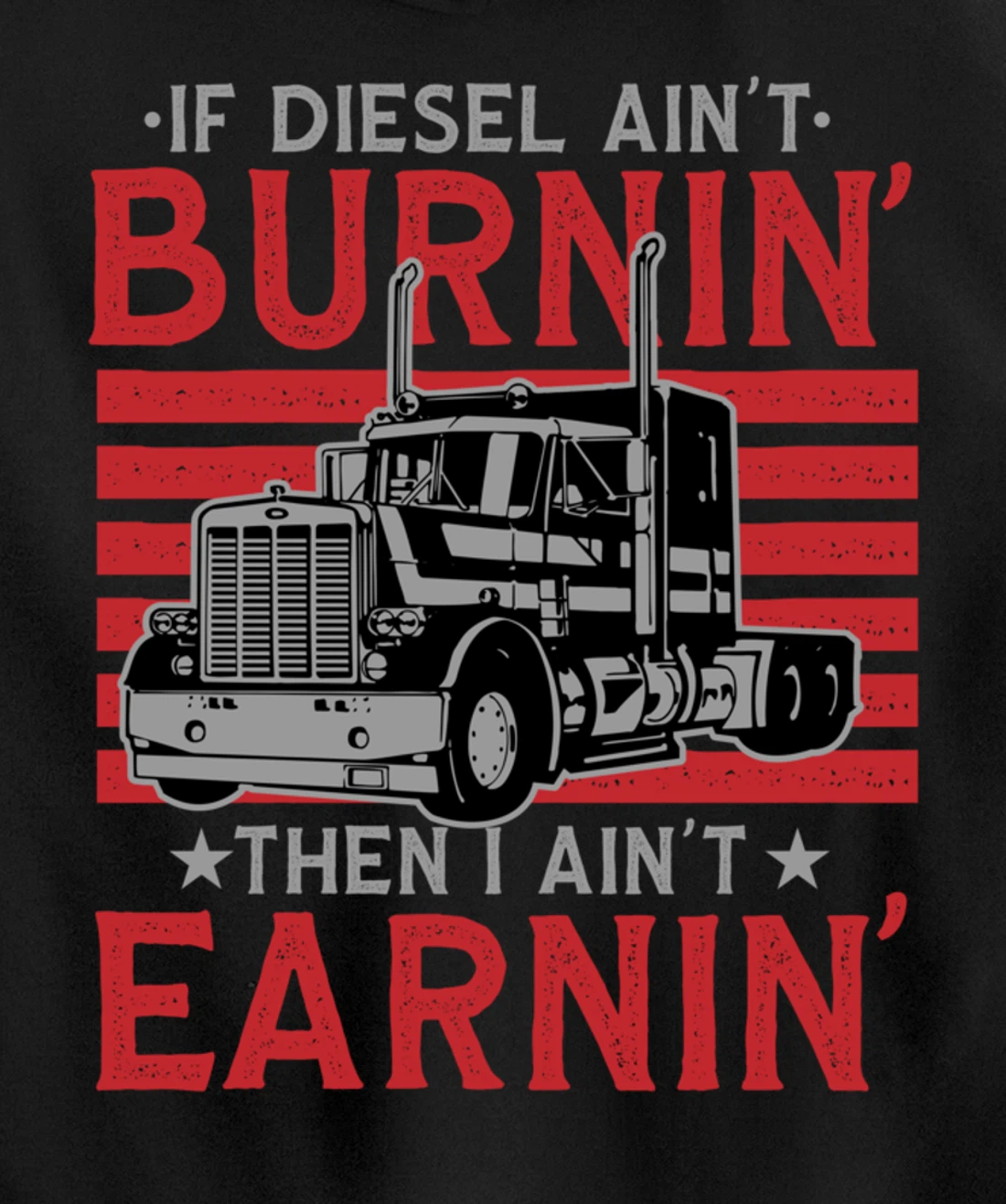 If Diesel Ain't Burning Then I Ain't Earning Truck Driver Pullover Hoodie