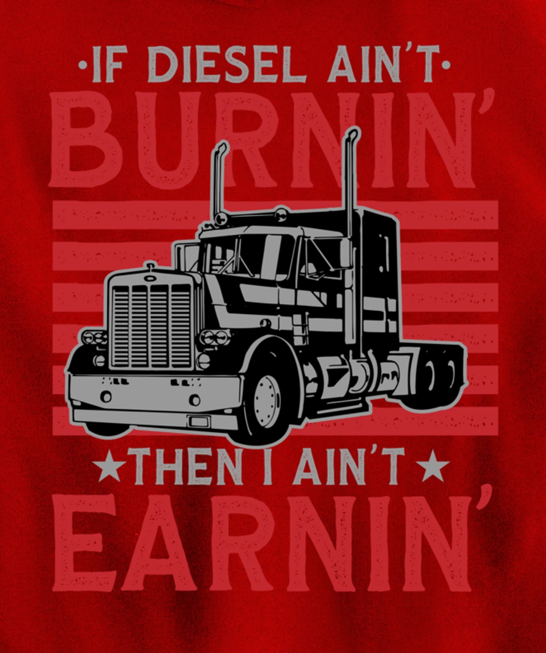 If Diesel Ain't Burning Then I Ain't Earning Truck Driver Pullover Hoodie