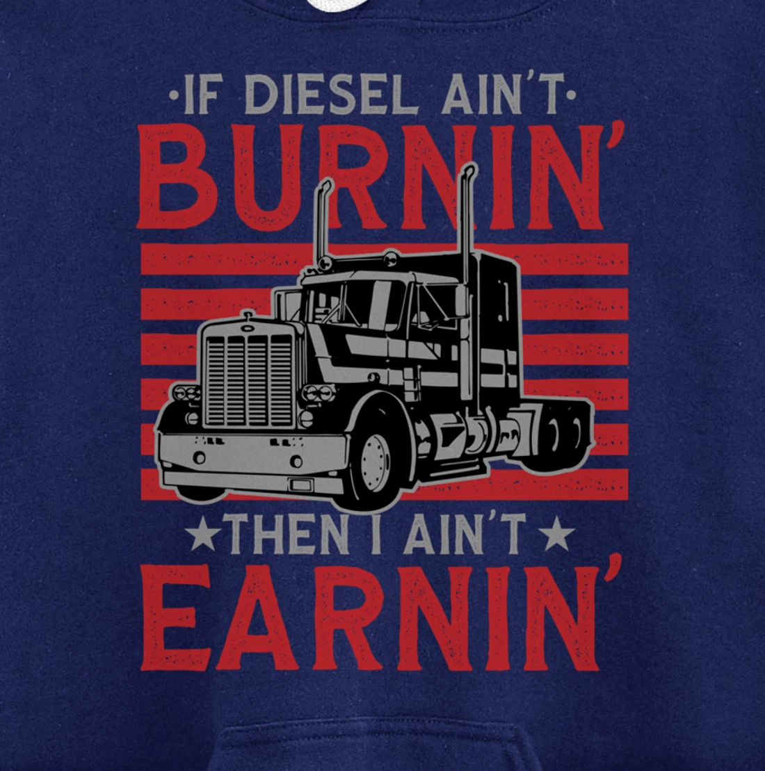 If Diesel Ain't Burning Then I Ain't Earning Truck Driver Pullover Hoodie