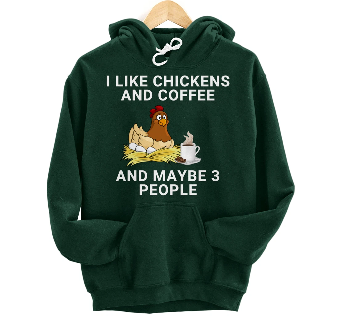 Funny I Like Chickens And Coffee And Maybe 3 People Pullover Hoodie