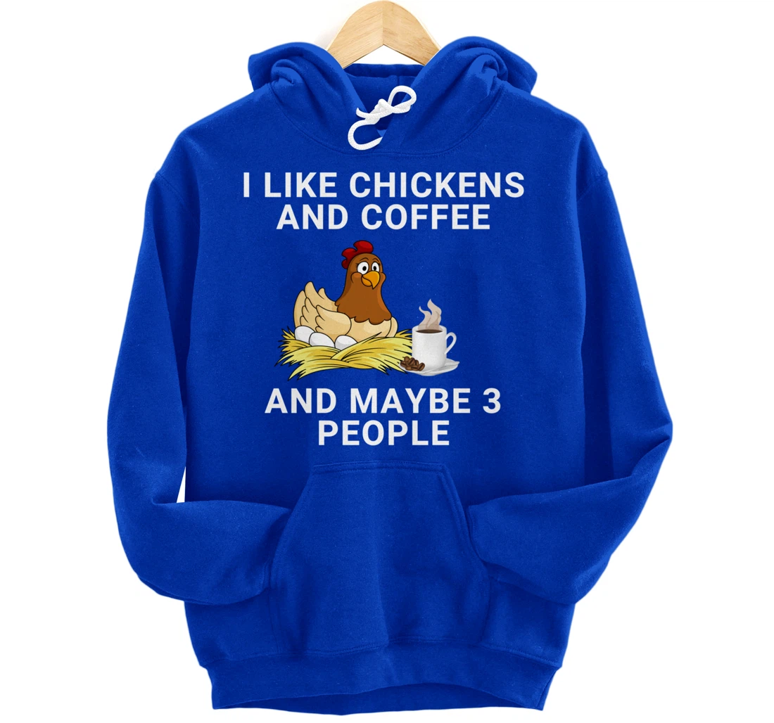Funny I Like Chickens And Coffee And Maybe 3 People Pullover Hoodie