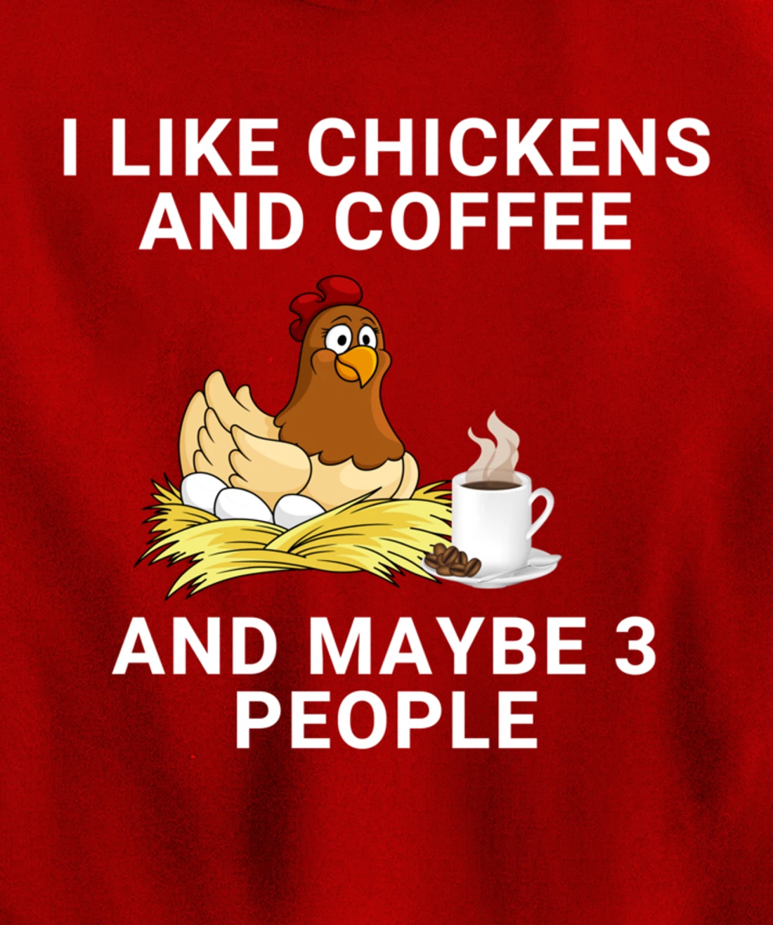Funny I Like Chickens And Coffee And Maybe 3 People Pullover Hoodie