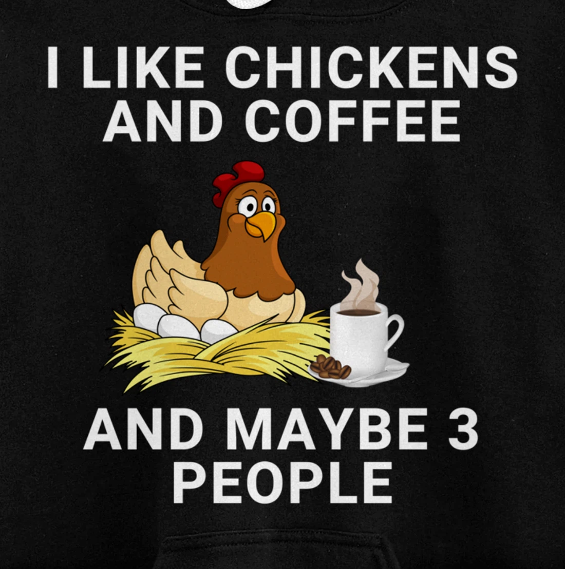 Funny I Like Chickens And Coffee And Maybe 3 People Pullover Hoodie