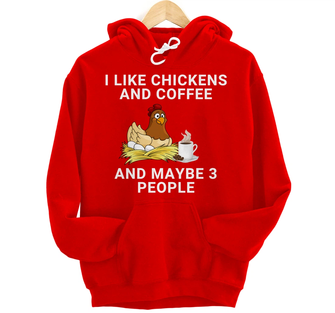Funny I Like Chickens And Coffee And Maybe 3 People Pullover Hoodie