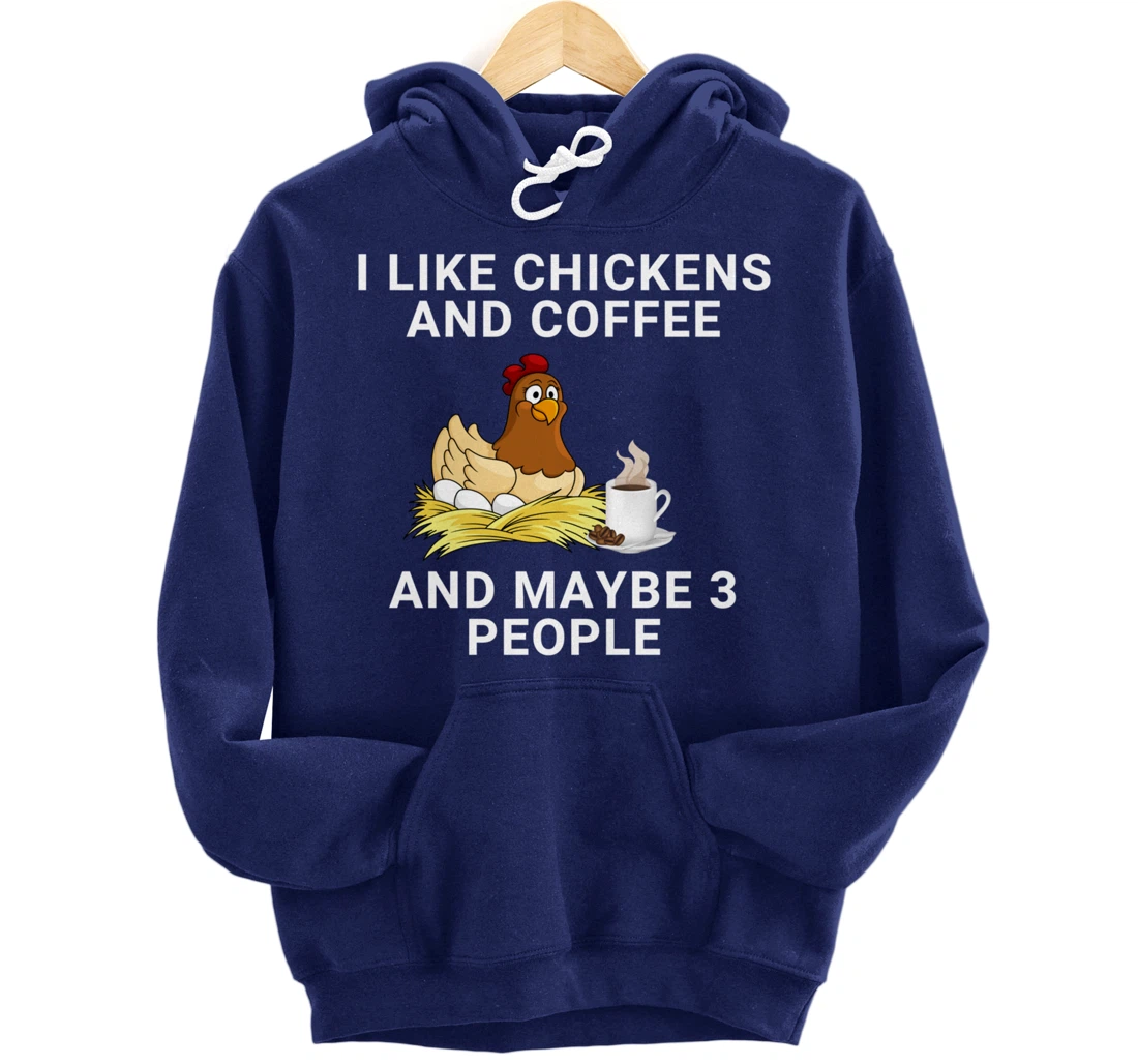 Funny I Like Chickens And Coffee And Maybe 3 People Pullover Hoodie