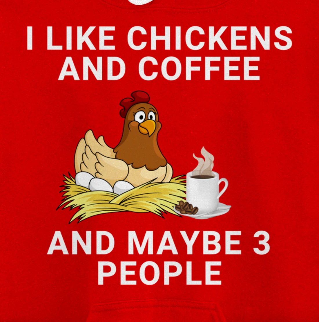 Funny I Like Chickens And Coffee And Maybe 3 People Pullover Hoodie