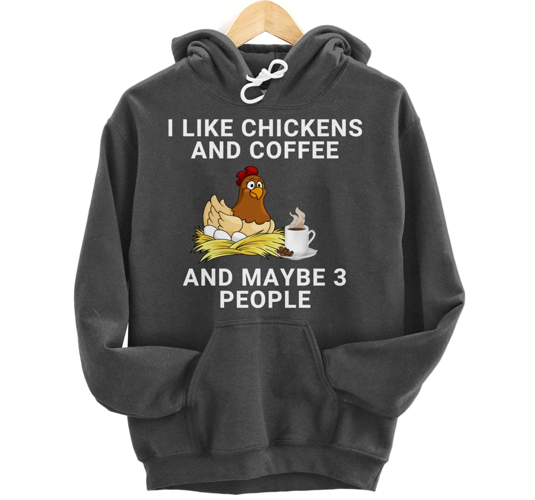 Funny I Like Chickens And Coffee And Maybe 3 People Pullover Hoodie