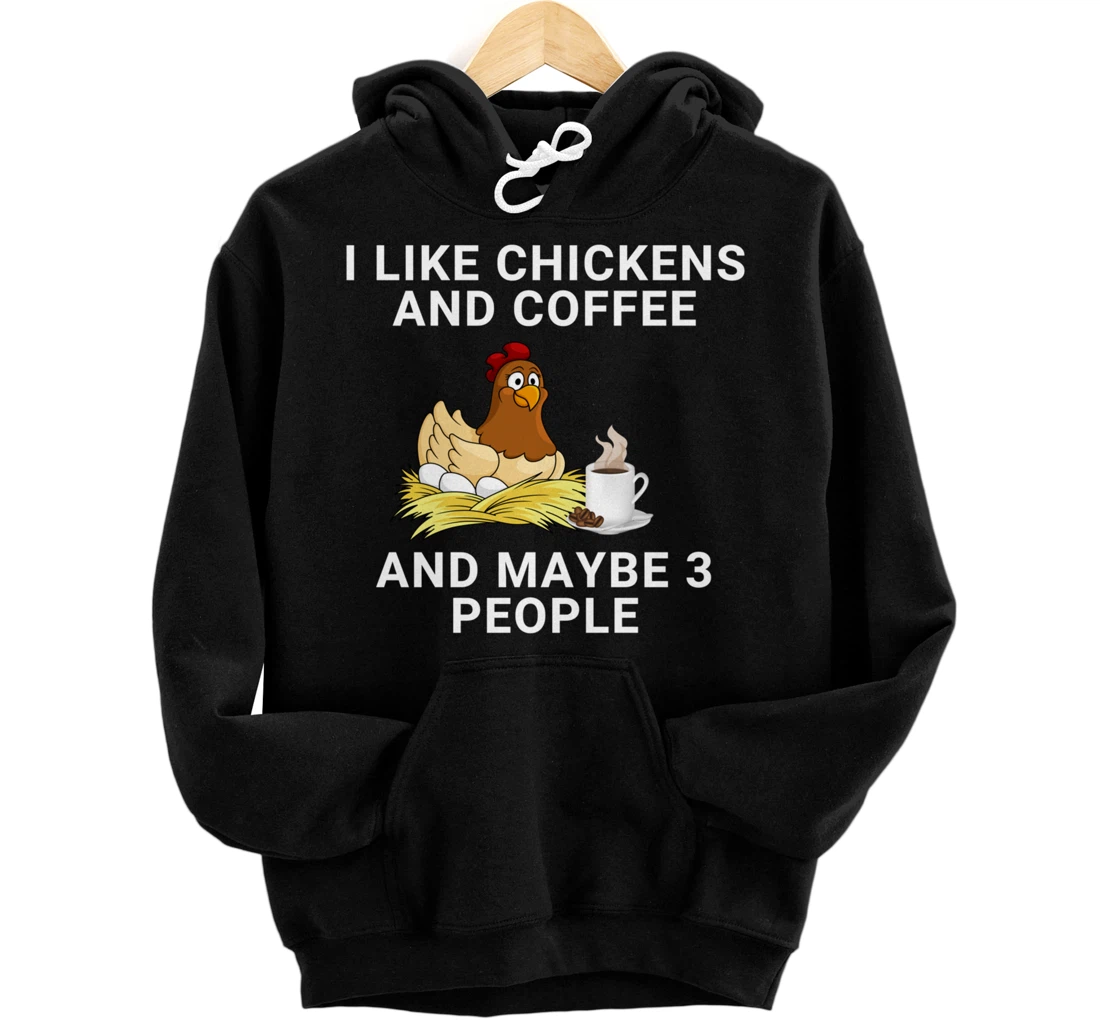 Funny I Like Chickens And Coffee And Maybe 3 People Pullover Hoodie