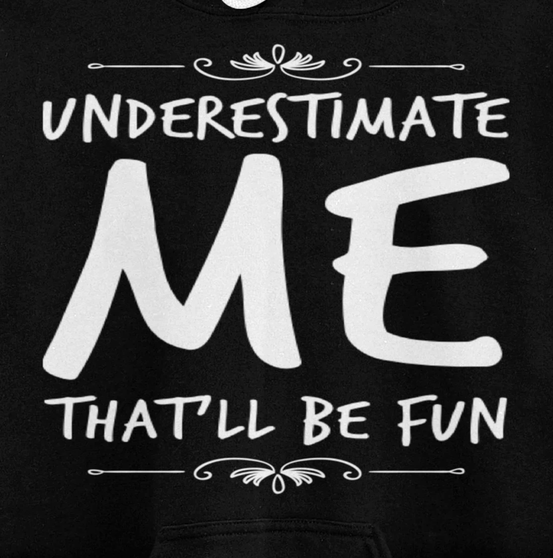Underestimate Me Thatll Be Fun Funny Sarcastic Saying Sassy Pullover Hoodie