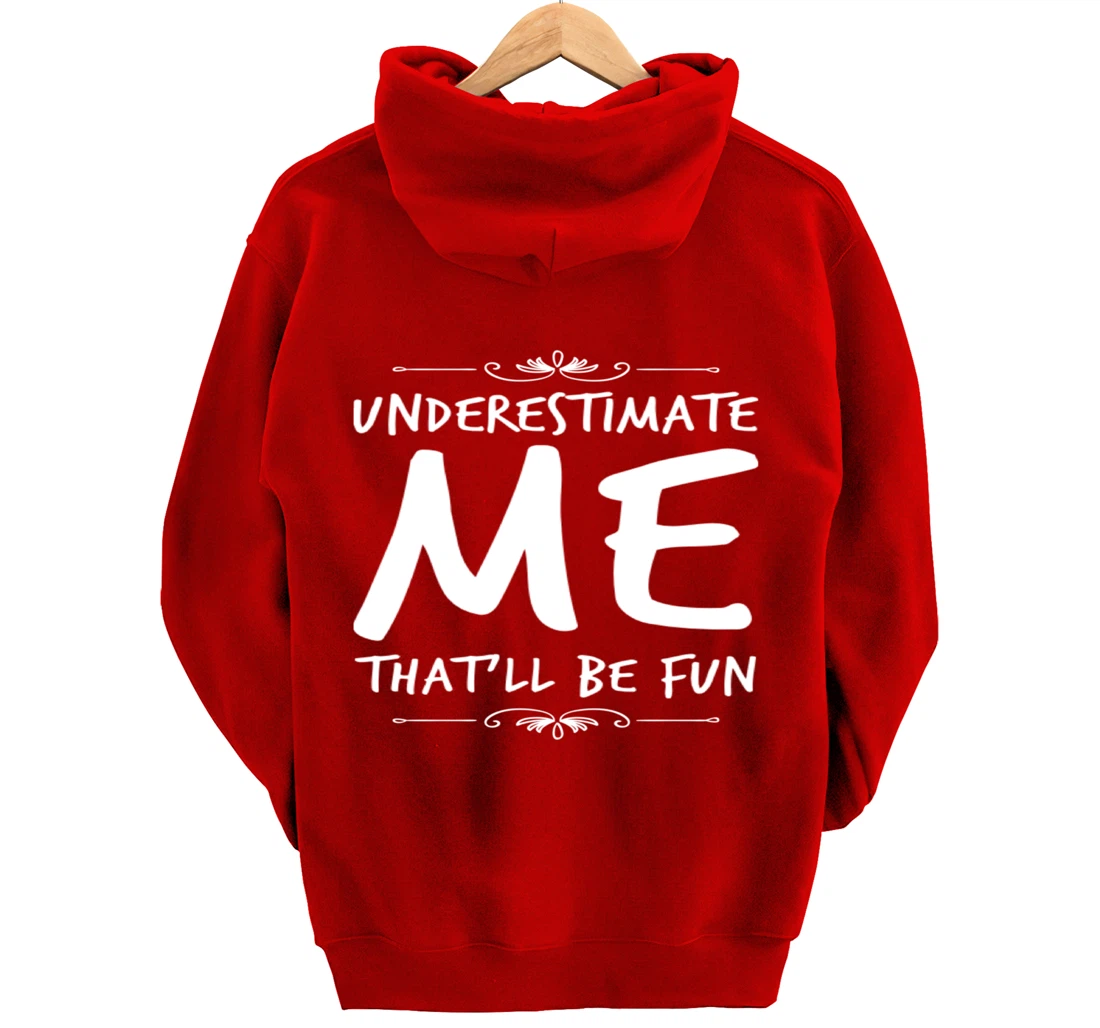 Underestimate Me Thatll Be Fun Funny Sarcastic Saying Sassy Pullover Hoodie