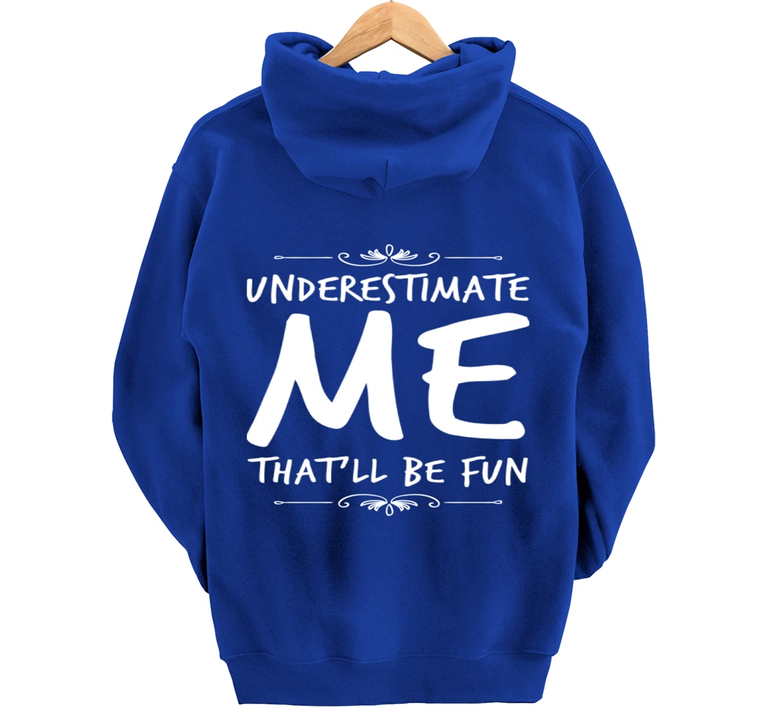 Underestimate Me Thatll Be Fun Funny Sarcastic Saying Sassy Pullover Hoodie