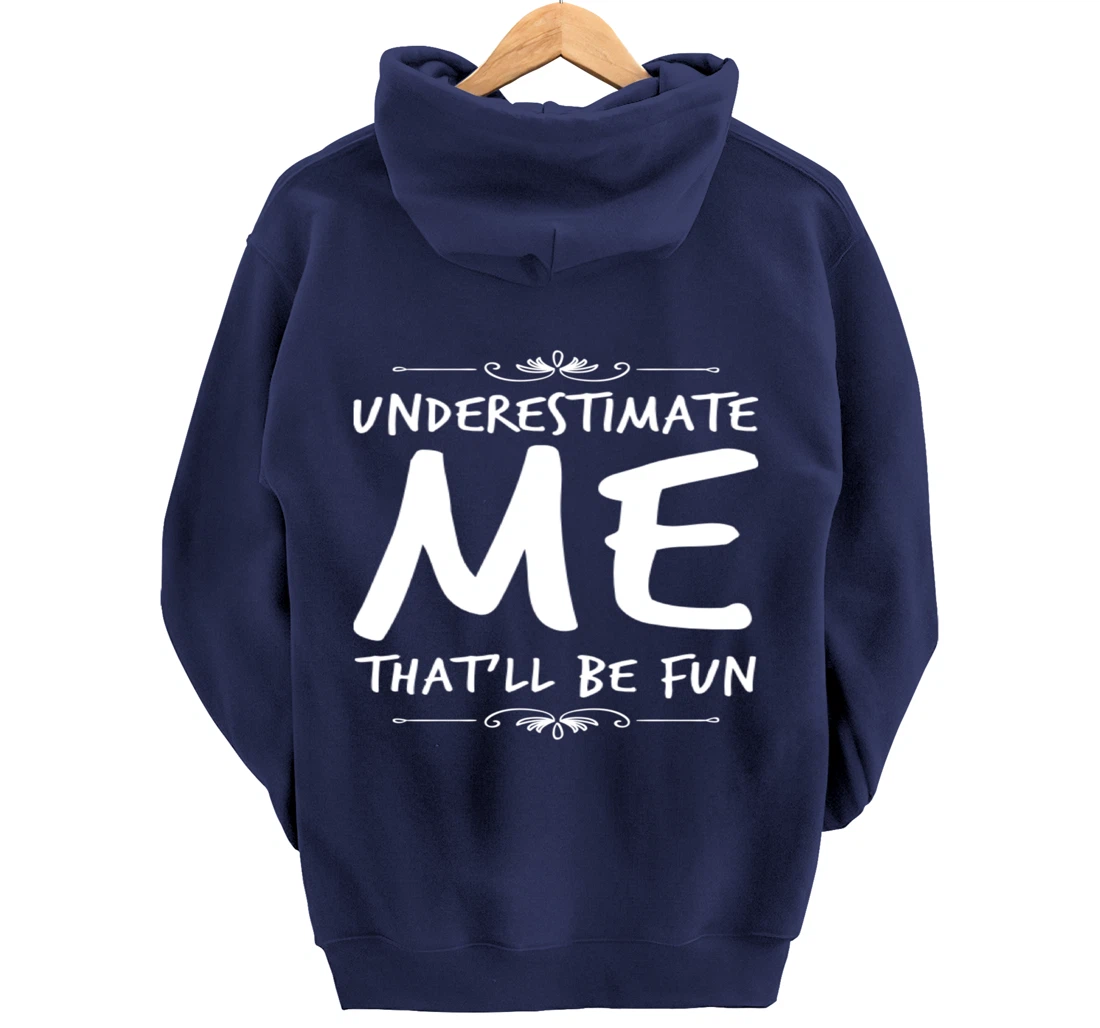 Underestimate Me Thatll Be Fun Funny Sarcastic Saying Sassy Pullover Hoodie