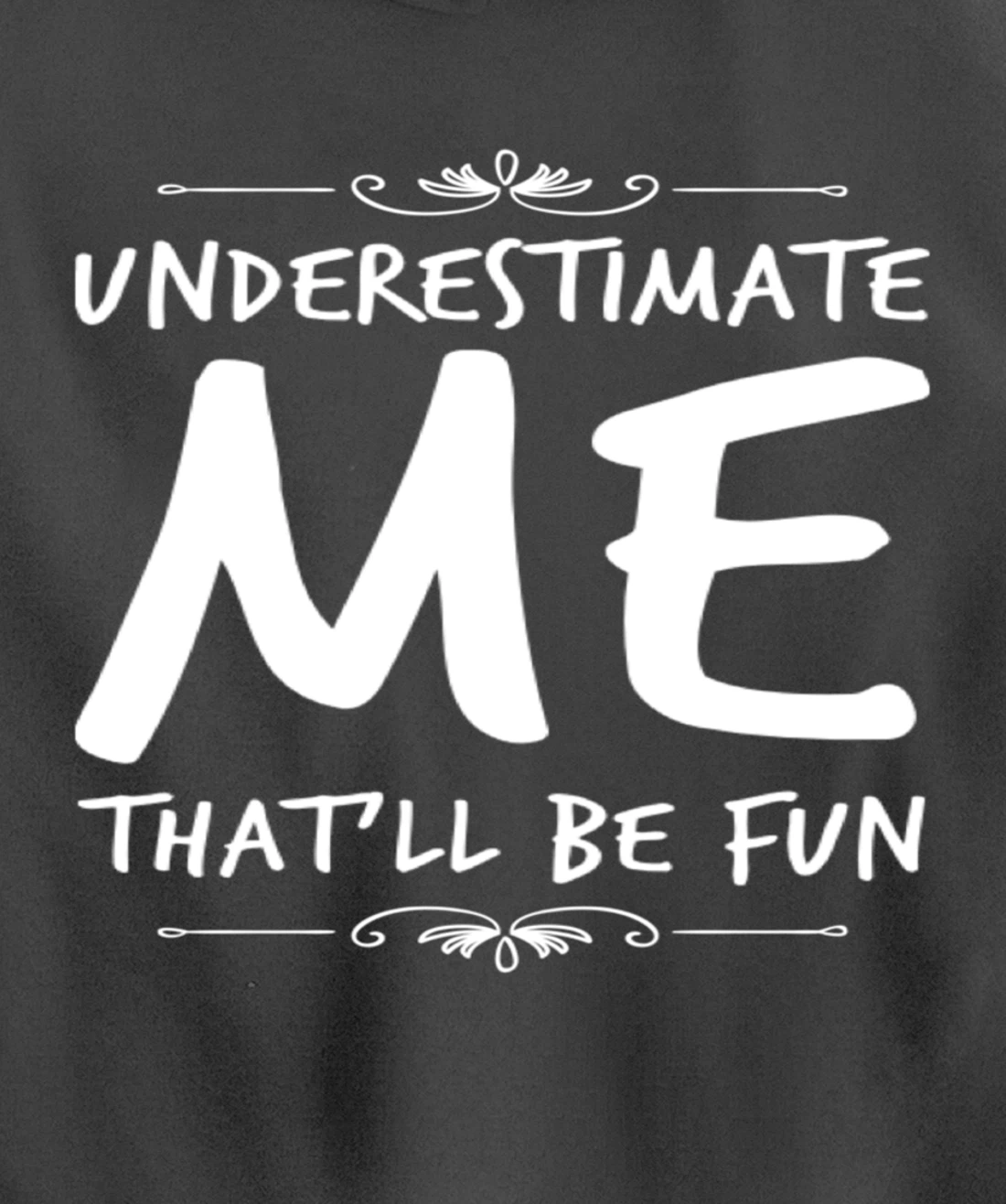 Underestimate Me Thatll Be Fun Funny Sarcastic Saying Sassy Pullover Hoodie