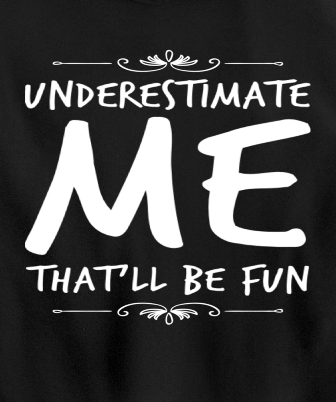 Underestimate Me Thatll Be Fun Funny Sarcastic Saying Sassy Pullover Hoodie