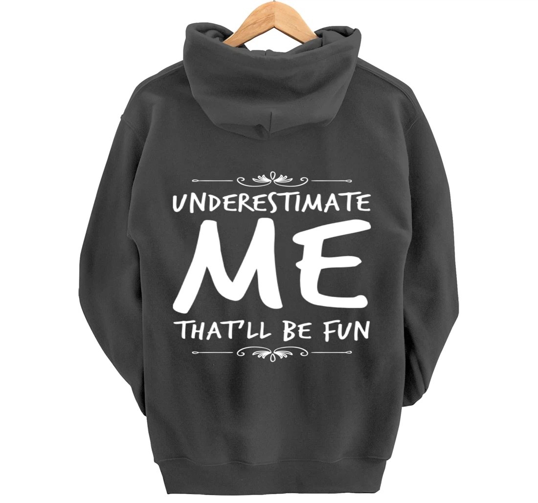 Underestimate Me Thatll Be Fun Funny Sarcastic Saying Sassy Pullover Hoodie