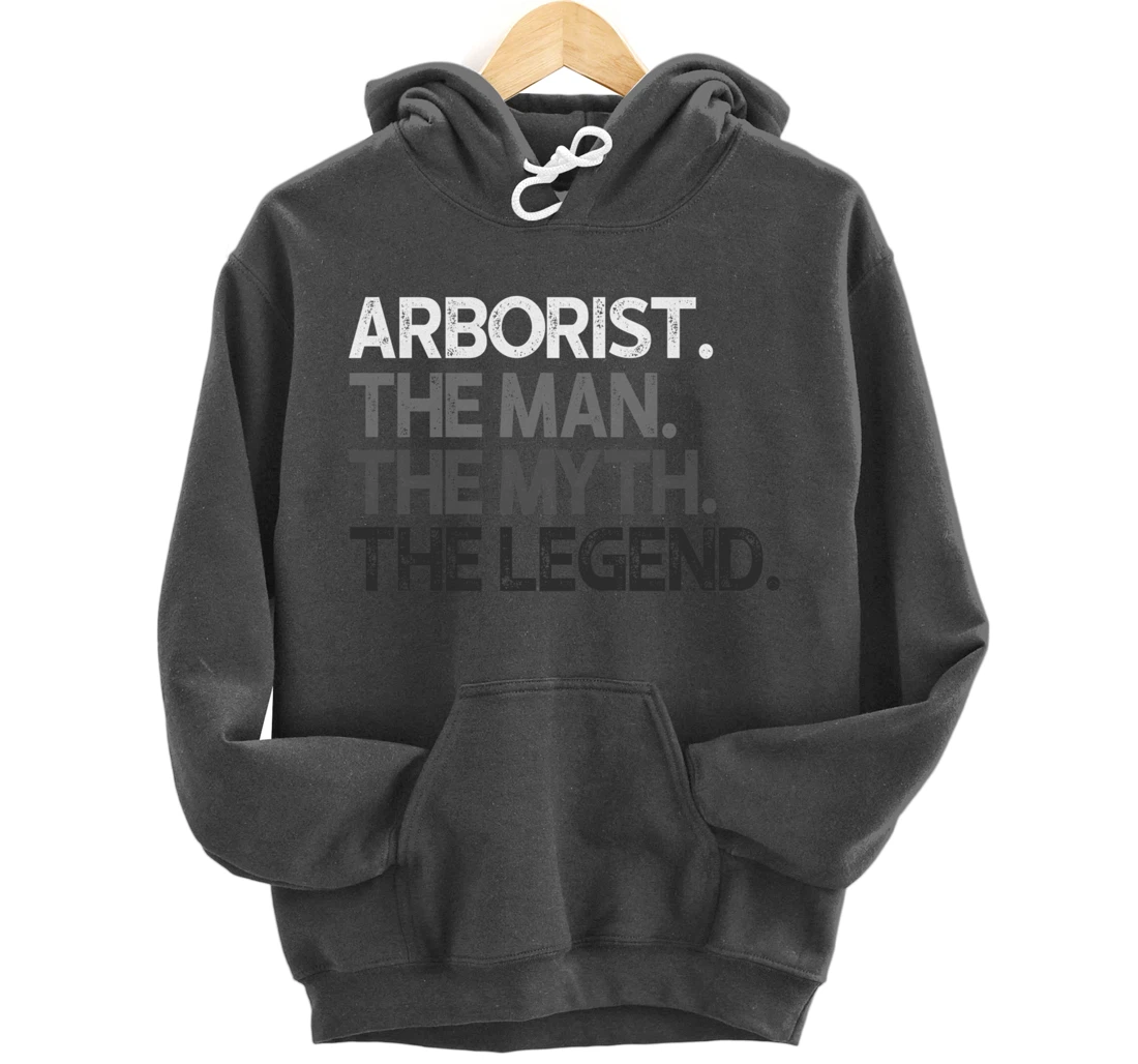 Arborist Gift Man Myth The Legend Pullover Hoodie