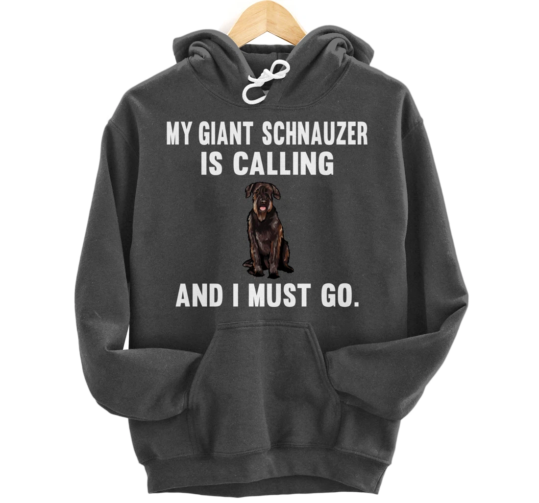 Funny My Giant Schnauzer Is Calling And i Must Go Dog Pullover Hoodie