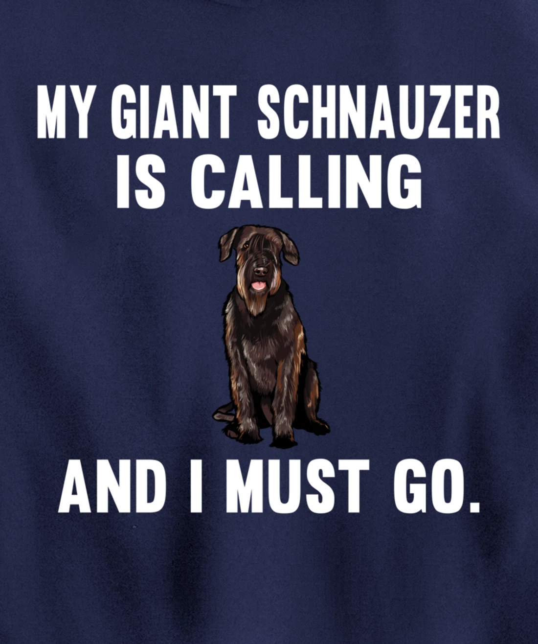 Funny My Giant Schnauzer Is Calling And i Must Go Dog Pullover Hoodie