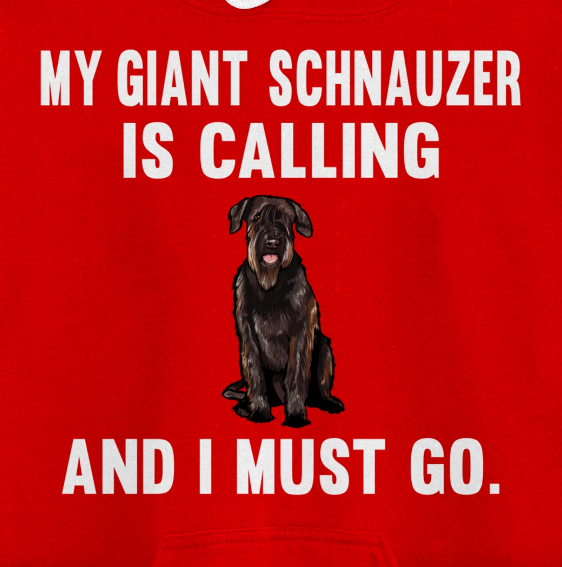 Funny My Giant Schnauzer Is Calling And i Must Go Dog Pullover Hoodie