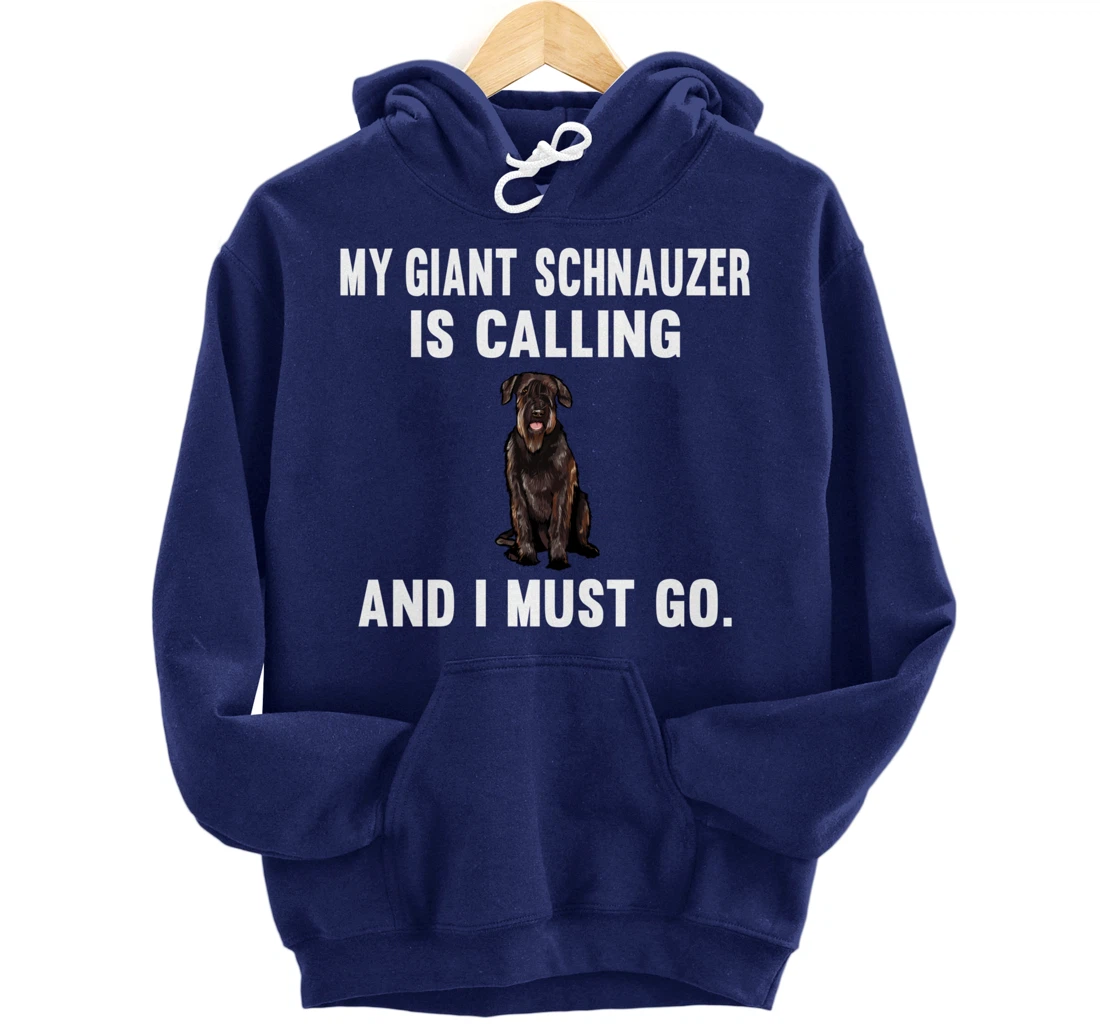 Funny My Giant Schnauzer Is Calling And i Must Go Dog Pullover Hoodie