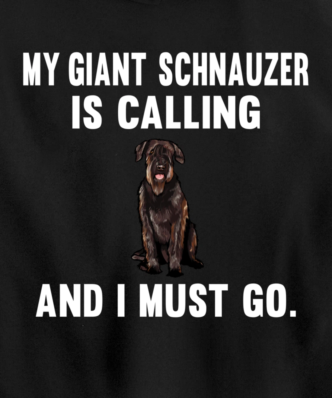 Funny My Giant Schnauzer Is Calling And i Must Go Dog Pullover Hoodie