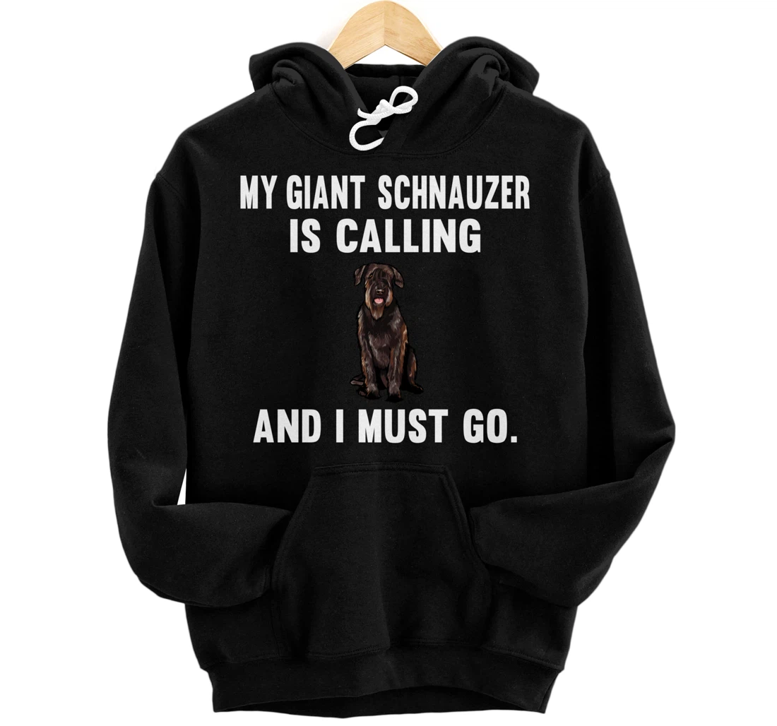 Funny My Giant Schnauzer Is Calling And i Must Go Dog Pullover Hoodie