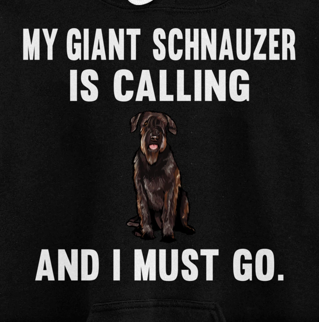 Funny My Giant Schnauzer Is Calling And i Must Go Dog Pullover Hoodie